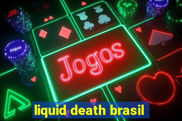 liquid death brasil